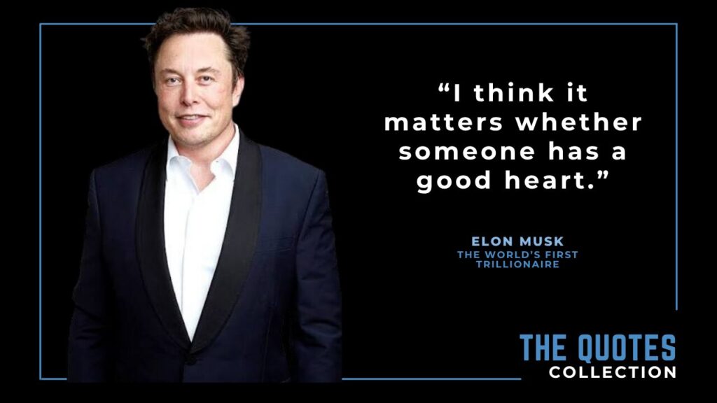 Elon Musk quote on having a good heart.