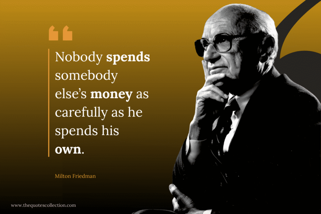 Milton friedman quotes on spending other people's money