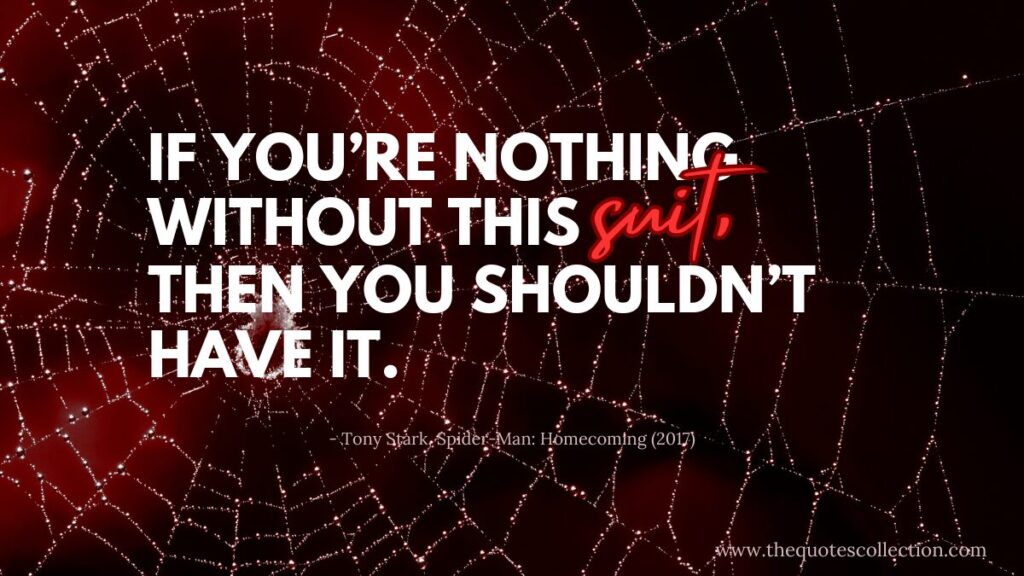 Tony Stark quote graphic to Spiderman, "If you're nothing without this suit, then you shouldn't have it"