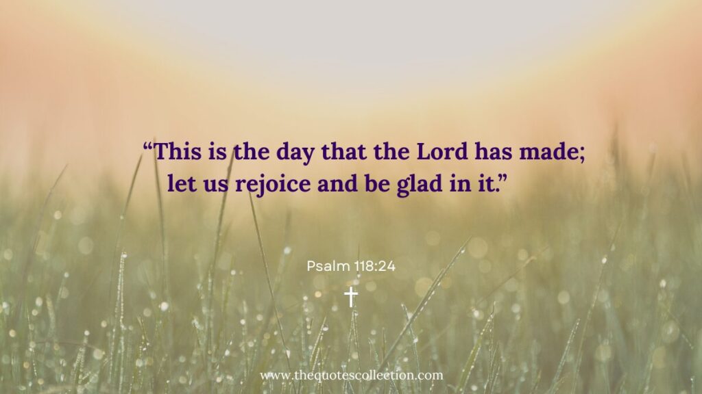Psalm 118:24 Bible verse about rejoicing in the day God has made.