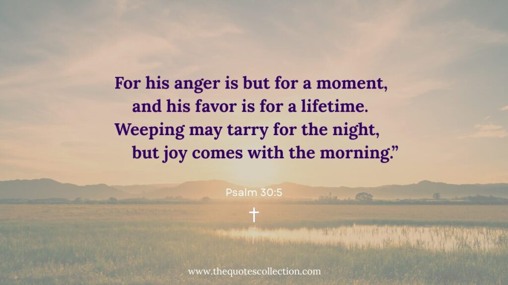 Psalm 30:5 Bible verse about joy coming in the morning.