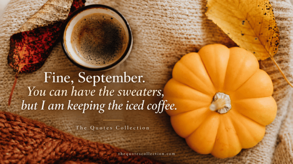 Short funny September quote about sweaters and keeping iced coffee over a cozy autumn pumpkin scene