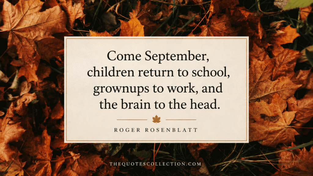 Roger Rosenblatt short funny September quote over autumn leaves about returning to school and work